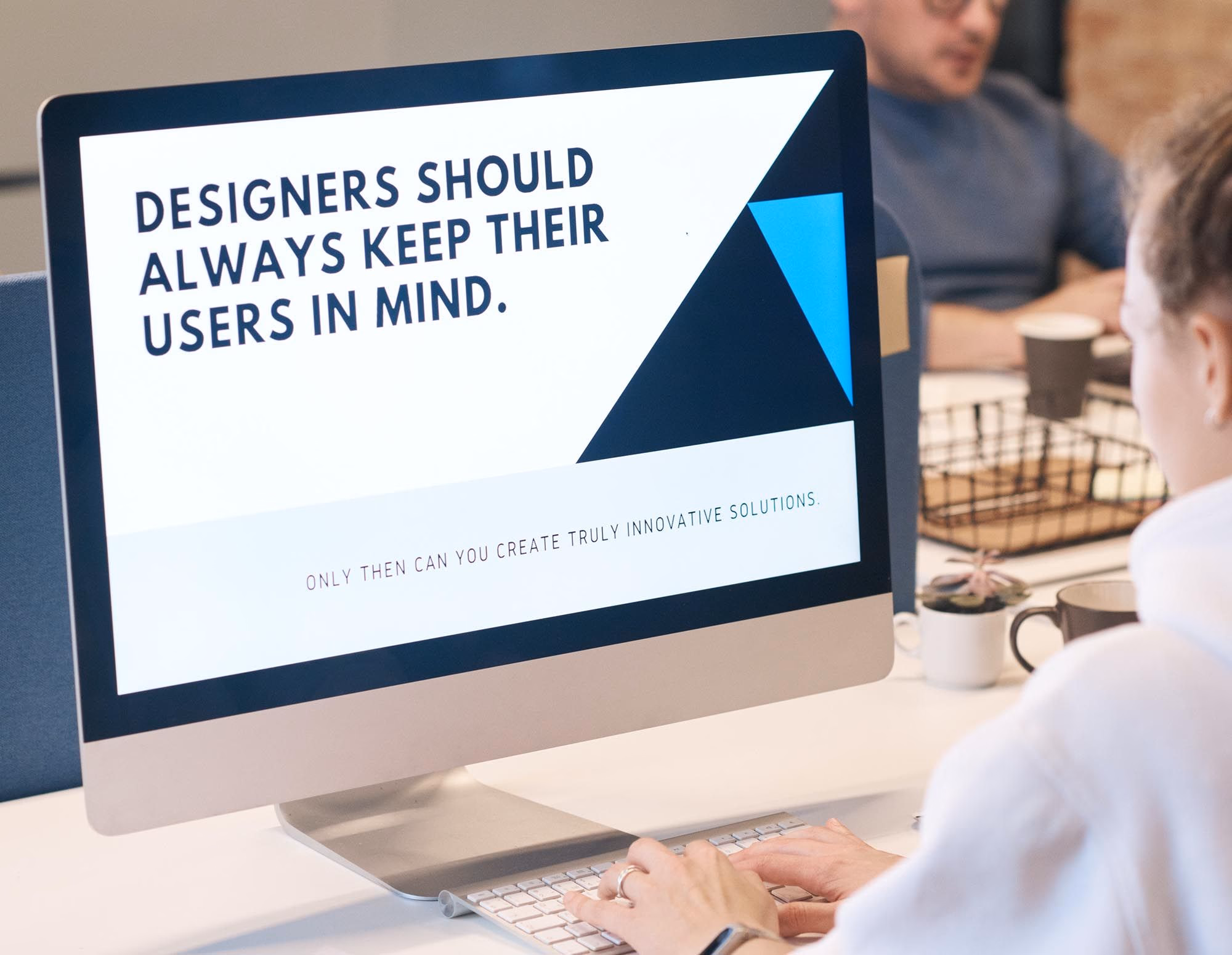 Screen with text: "Designers should always keep ther users in mind."